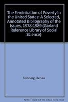 The feminization of poverty in the United States : a selected, annotated bibliography of the issues, 1978 - 1989 0824012135 Book Cover
