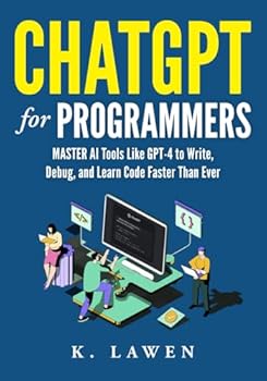Paperback ChatGPT for Programmers: Master AI Tools Like GPT-4 to Write, Debug, and Learn Code Faster Than Ever Book