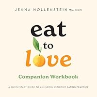 Eat to Love Companion Workbook: A Quick Start Guide to Mindful Intuitive Eating Practice B0GRD3138P Book Cover