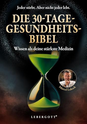 Die 30-Tage-Gesundheitsbibel: Wissen als deine stärkste Medizin – Entgiften, entspannen, entfalten – Bewährte Methoden und Techniken, um deine Leber zu entlasten
