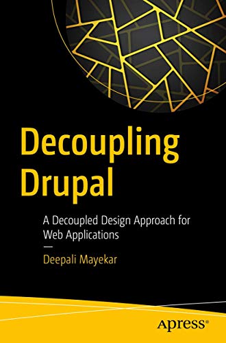 Decoupling Drupal: A Decoupled Design Approach for Web Applications view 2