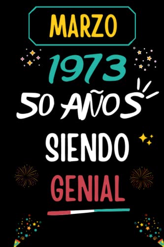CUADERNO, MARZO 1973, 50 Años Siendo Genial: Regalo de 50 cumpleaños para mujeres y hombres, ideas de 50 cumpleaños... un cumpleaños... divertido, ... regalo de 50 cumpleaños para él/ella.