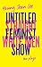 Straight White Men / Untitled Feminist Show