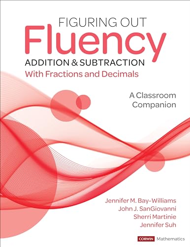 Figuring Out Fluency - Addition and Subtraction With Fractions and Decimals: A Classroom Companion (Corwin Mathematics Series)