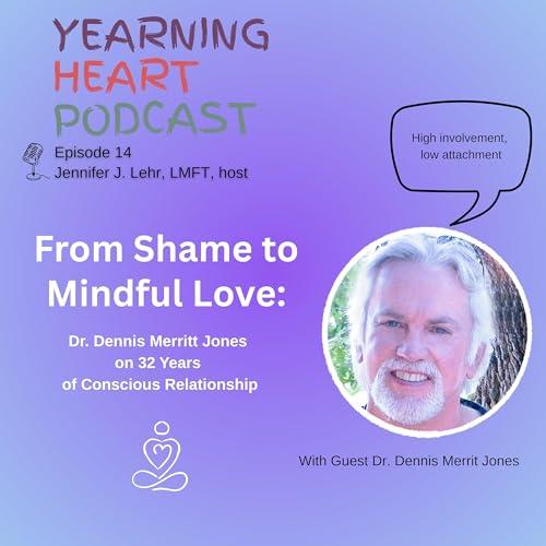 From Shame to Mindful Love: Dr. Dennis Merritt Jones on 32 Years of Conscious Relationship