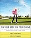 Fix Your Body, Fix Your Swing: The Revolutionary Biomechanics Workout Program Used by Tour Pros