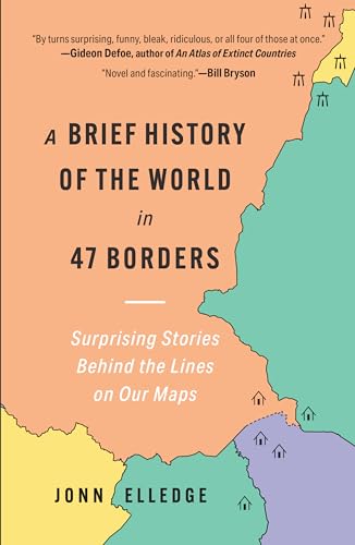 A Brief History of the World in 47 Borders: Surprising Stories Behind the Lines on Our Maps
