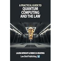A Practical Guide to Quantum Computing and the Law