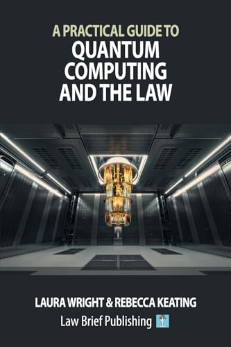 A Practical Guide To Quantum Computing And The Law