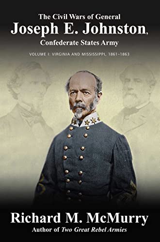 The Civil Wars Of General Joseph E. Johnston: Confederate States Army - Volume I: Virginia And Mississippi, 1861–1863 #TOP19