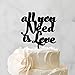 All You Need Is Love Cake Topper Anniversary Married Cake Toppers For Wedding Bride And Groom Cake Topper For Wedding Mr & Mrs Wedding Cake Topper Funny Wedding Topper Acrylic Black