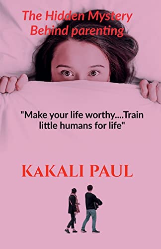 The Hidden Mystery Behind Parenting: "Make your Life Worthy.....train little humans for life"