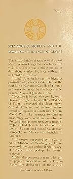 Hardcover Sylvanus G. Morley and the world of the ancient Mayas Book