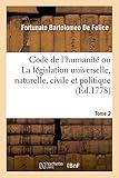 Code de l'Humanit&Atilde;&copy; Ou La L&Atilde;&copy;gislation Universelle, Naturelle, Civile Et Politique. Tome 2 (French Edition)