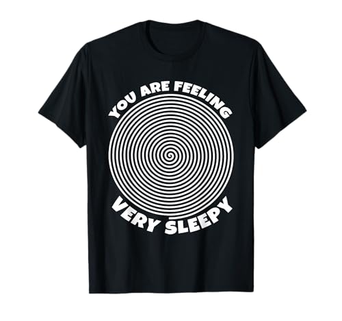 You Are Feeling Very Sleepy Hypnosis T-Shirt