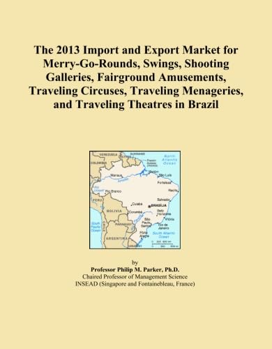 The 2013 Import and Export Market for Merry-Go-Rounds, Swings, Shooting Galleries, Fairground Amusements, Traveling Circuses, Traveling Menageries, and Traveling Theatres in Brazil      Paperback – January 1, 2013