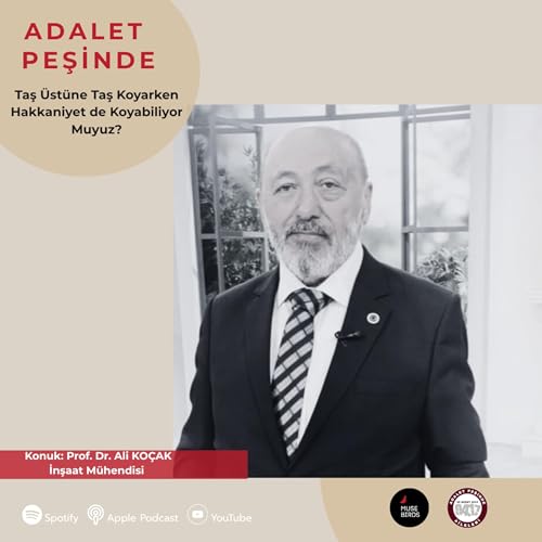 Konuk: Prof. Dr. Ali Ko&ccedil;ak - İnşaat M&uuml;hendisi | M&uuml;hendislik ve Adalet: Taş &Uuml;st&uuml;ne Taş Koyarken Hakkaniyet de Koyabiliyor Muyuz?