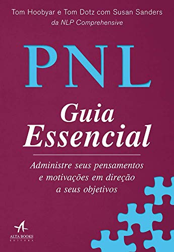 PNL Guia Essencial: Administre seus pensamentos e motivações em direção a seus objetivos
