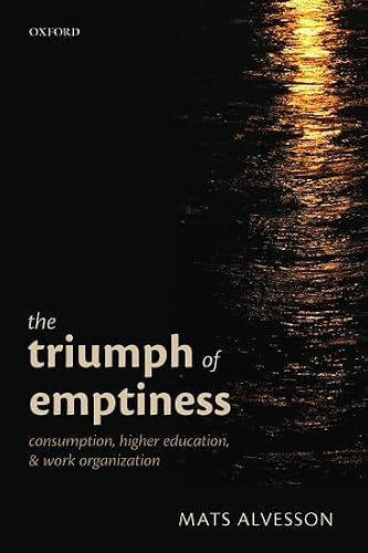 The Triumph of Emptiness: Consumption, Higher Education, And Work Organization