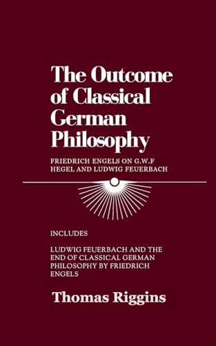 The Outcome of Classical German Philosophy: Friedrich Engels on G. W. F. Hegel and Ludwig Feuerbach