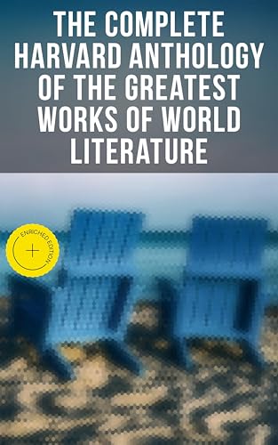 The Complete Harvard Anthology of the Greatest Works of World Literature: Enriched edition. All 71 Volumes - The Five Foot Shelf & The Shelf of Fiction