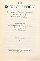 The Book of Offices: Services for Certain Occasions Not Provided in the Book of Common Prayer [Third Edition] B000M0WLJG Book Cover