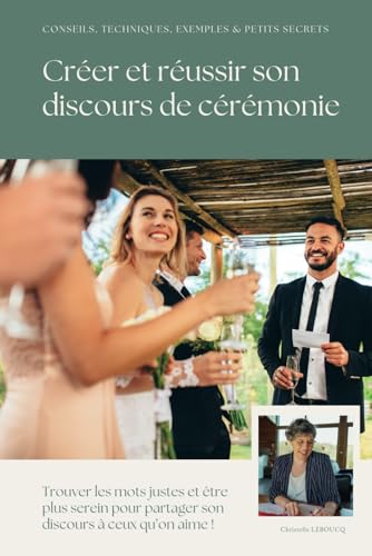 Creer, ecrire et reussir son discours de ceremonie: Methode, exemples et exercices pratiques pour creer, ecrire et reussir un di