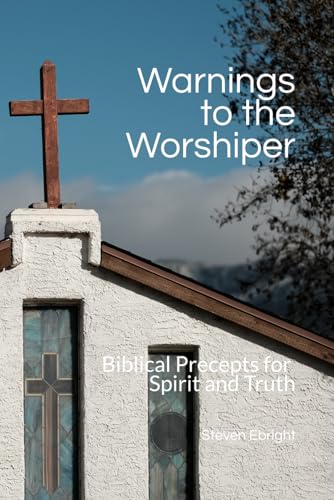 Warnings to the Worshiper: Biblical Precepts for Spirit and Truth