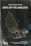 Field Guide to the Bats of the Amazon (Bat Biology and Conservation)