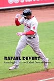 Rafael Devers: Amazing Facts About Rafael Devers’s Career: The Ultimate Fun Fact About Rafael Devers