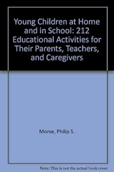 Hardcover Young Children at Home and in School: 212 Educational Activities for Their Parents, Teachers, and Caregivers Book