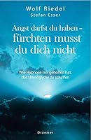 Angst darfst du haben - fürchten musst du dich nicht: Wie Hypnose mir geholfen hat, das Unmögliche zu schaffen 3426273349 Book Cover