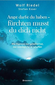 Hardcover Angst darfst du haben - fürchten musst du dich nicht: Wie Hypnose mir geholfen hat, das Unmögliche zu schaffen [German] Book