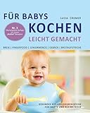Für Babys kochen - leicht gemacht: Gesundes aus der eigenen Küche für Babys und Kleinkinder (3. überarbeitete und ergänzte Auflage): Gesundes aus der eigenen Küche für Babys und Kleinkindern