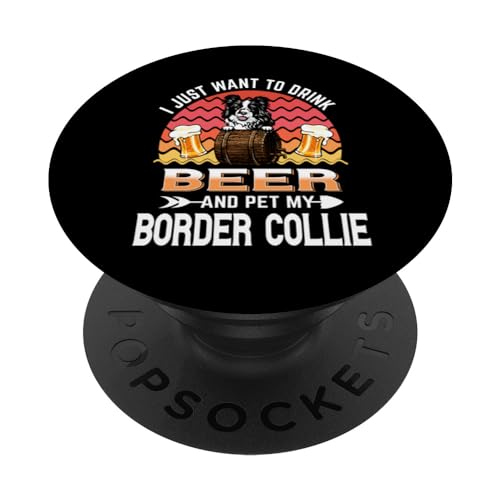 I Just Want to Drink Beer and Pet My Border Collie Dog Lover PopSockets PopGrip Intercambiable