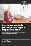 Assistenza sanitaria post-trapianto dopo il trapianto di rene: Studio su farmaci immunosoppressori in pazienti sottoposti a trapianto di rene