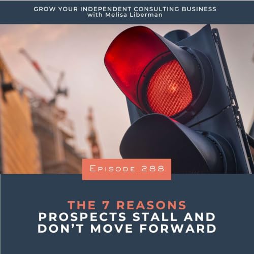 The 7 Reasons Prospects Stall and Don&rsquo;t Move Forward | Ep. 288