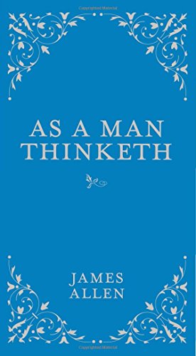 As a Man Thinketh As a Man Thinketh