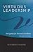 Virtuous Leadership: An Agenda for Personal Excellence