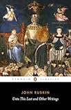 Unto This Last and Other Writings (Penguin Classics)