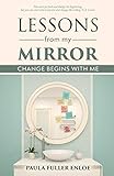 Lessons From My Mirror: Change Begins With Me