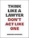 Think Like A Lawyer, Don't Act Like One