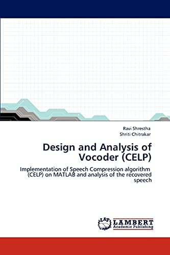 Design and Analysis of Vocoder (CELP): Implementation of Speech Compression algorithm (CELP) on MATLAB and analysis of the recovered speech Paperback – May 21, 2012