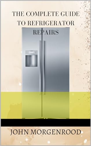 The Complete Guide to Refrigerator Repairs eBook