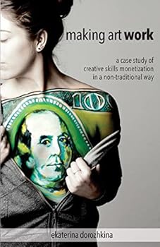 Paperback Making Art Work: A case study of creative skills monetization in a non-traditional way Book