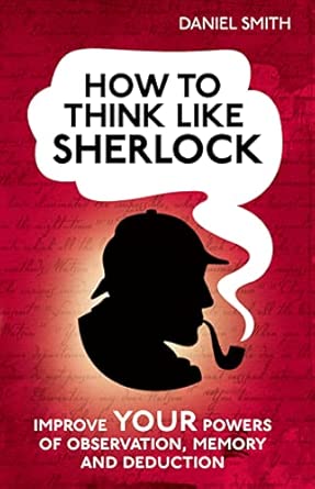 How to Think Like Sherlock: Improve Your Powers of Observation, Memory and Deduction book cover