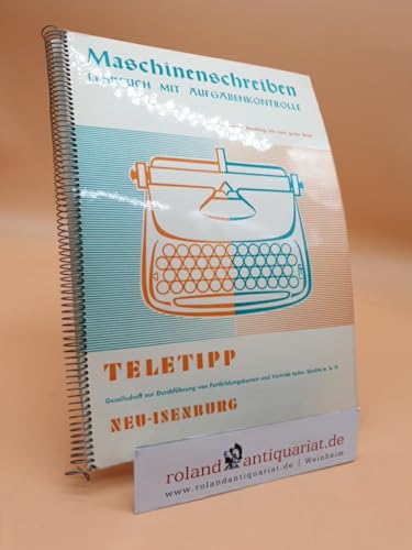 Maschinenschreiben: Lehrbuch mit Aufgabenkontrolle - Vom Ersten Anschlag bis zum Guten Brief