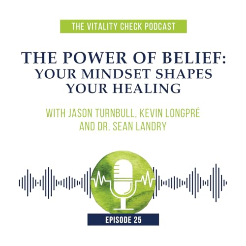 Ep. 25 &ndash; The Power of Belief: Your Mindset Shapes Your Healing