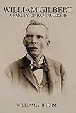 William Gilbert: A Family of Papermakers