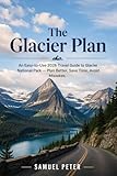 The Glacier Plan: An Easy-to-Use 2026 Travel Guide to Glacier National Park, Plan Better, Save Time, Avoid Mistakes